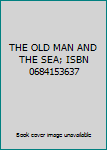 THE OLD MAN AND THE SEA; ISBN 0684153637