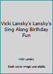 Vicki Lansky's Sing Along Birthday Fun Book
