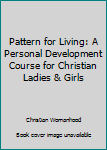 Paperback Pattern for Living: A Personal Development Course for Christian Ladies & Girls Book