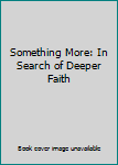 Hardcover Something More: In Search of Deeper Faith Book