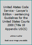 Unknown Binding United Atates Code Service - Lawyer's Edition - sentencing Guidelines for the United States Courts 2000 (Title 18 Appendix USCS) Book