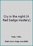 Hardcover Cry in the night (A Red badge mystery) Book