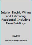 Hardcover Interior Electric Wiring and Estimating Residential, Including Farm Buildings Book