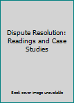 Hardcover Dispute Resolution: Readings and Case Studies Book