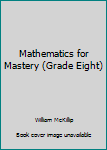 Hardcover Mathematics for Mastery (Grade Eight) Book