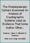Hardcover The Shakespearean Ciphers Examined An Analysis of Cryptographic Systems Used as Evidence That Some Author Other.. Book