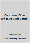Paperback Consonant Clues (Phonics Skills Series) Book