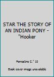 Unknown Binding STAR THE STORY OF AN INDIAN PONY - "Hooker Book