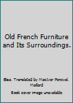 Hardcover Old French Furniture and Its Surroundings. Book