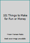 Paperback 101 Things to Make for Fun or Money Book