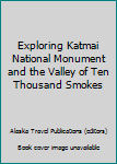 Paperback Exploring Katmai National Monument and the Valley of Ten Thousand Smokes Book