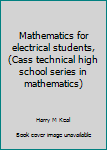 Mathematics for electrical students, (Cass technical high school series in mathematics)