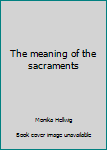 Paperback The meaning of the sacraments Book