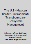 Hardcover The U.S.-Mexican Border Environment: Transboundary Ecosystem Management Book
