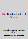 Hardcover The Garden Bulbs of Spring Book