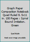 Graph Paper Composition Notebook Quad Ruled 8. 5x11 in. 100 Pages : Spiral Bound Imitation. Green
