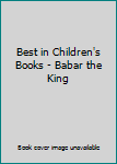 Best in Children's Books - Babar the King