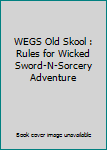 Paperback WEGS Old Skool : Rules for Wicked Sword-N-Sorcery Adventure Book