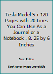 Tesla Model S : 120 Pages with 20 Lines You Can Use As a Journal or a Notebook . 8. 25 by 6 Inches