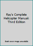 Paperback Ray's Complete Helicopter Manual: Third Edition Book