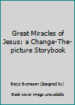Unknown Binding Great Miracles of Jesus; a Change-The-picture Storybook Book