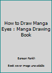 Paperback How to Draw Manga Eyes : Manga Drawing Book