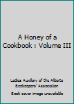 Unknown Binding A Honey of a Cookbook : Volume III Book