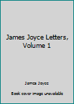 Hardcover James Joyce Letters, Volume 1 Book