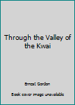 Hardcover Through the Valley of the Kwai Book