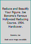 Hardcover Reduce and Beautify Your Figure. Joe Bonomo's Famous Hollywood Reducing Course. 1954. Hardcover. Book
