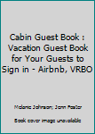 Paperback Cabin Guest Book : Vacation Guest Book for Your Guests to Sign in - Airbnb, VRBO Book