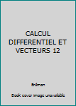 Unknown Binding CALCUL DIFFERENTIEL ET VECTEURS 12 Book