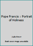 Paperback Pope Francis : Portrait of Holiness Book