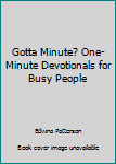 Paperback Gotta Minute? One-Minute Devotionals for Busy People Book