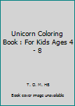 Paperback Unicorn Coloring Book : For Kids Ages 4 - 8 Book
