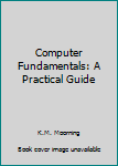 Paperback Computer Fundamentals: A Practical Guide Book