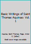 Hardcover Basic Writings of Saint Thomas Aquinas: Vol. 1 Book