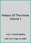 Hardcover Makers Of The Home. Volume 1 Book