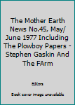 The Mother Earth News No.45, May/ June 1977 Including The Plowboy Papers - Stephen Gaskin And The FArm
