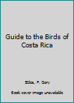 Hardcover Guide to the Birds of Costa Rica Book