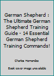 Paperback German Shepherd : The Ultimate German Shepherd Training Guide - 14 Essential German Shepherd Training Commands! Book