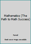 Hardcover Mathematics (The Path to Math Success) Book