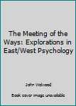 Paperback The Meeting of the Ways: Explorations in East/West Psychology Book