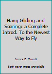 Hardcover Hang Gliding and Soaring: a Complete Introd. To the Newest Way to Fly Book