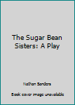 Hardcover The Sugar Bean Sisters: A Play Book
