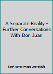 Paperback A Separate Reality - Further Conversations With Don Juan Book
