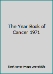 Hardcover The Year Book of Cancer 1971 Book