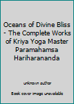 Oceans of Divine Bliss - The Complete Works of Kriya Yoga Master Paramahamsa Hariharananda