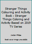 Paperback Stranger Things Colouring and Activity Book : Stranger Things Coloring and Activity Based on 2019 TV Series Book