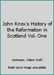 Hardcover John Knox's History of the Reformation in Scotland Vol. One Book